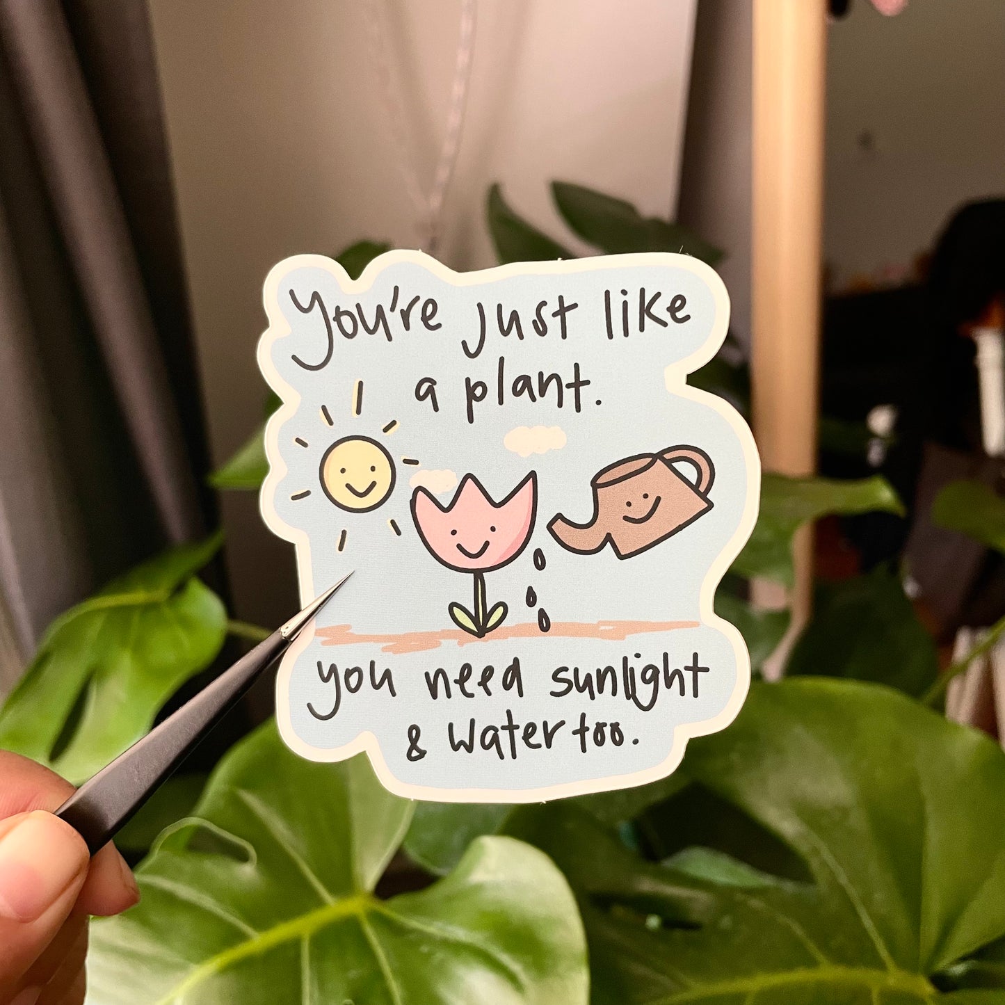 you're just like a plant, you need sunlight & water too sticker reminder